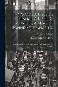 Voyage À L'isle De France, À L'isle De Bourbon, Au Cap De Bonne-Espérance, &c: Avec Des Observations Nouvelles Sur La Nature & Sur Les Hommes; Volume