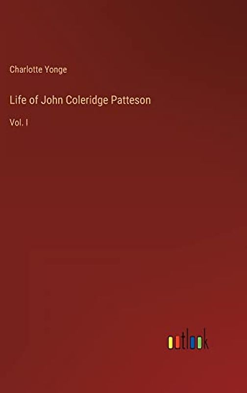 Life of John Coleridge Patteson: Vol. I