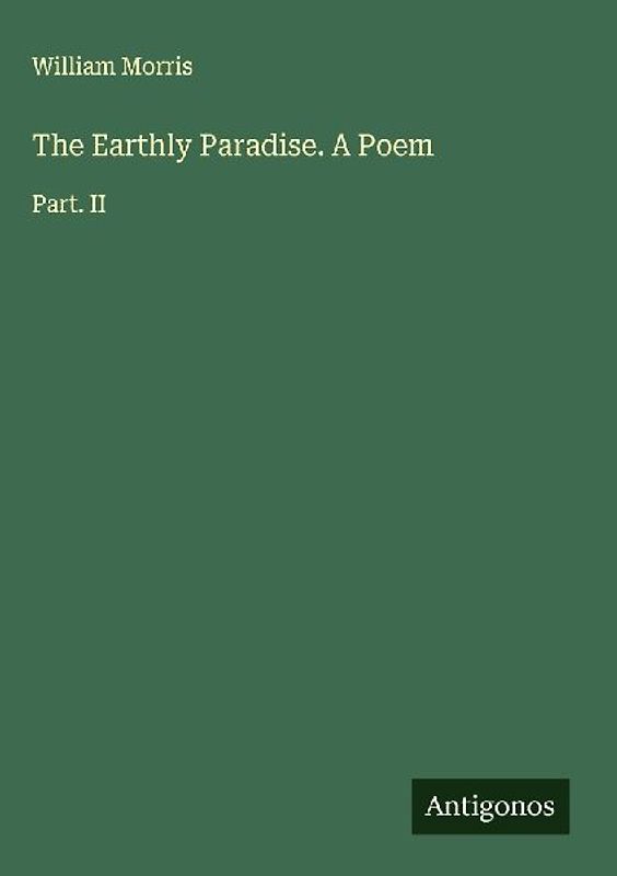The Earthly Paradise. A Poem