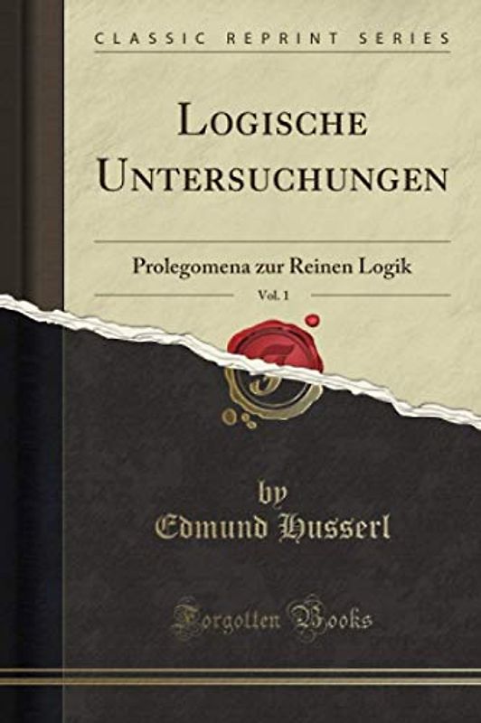 Logische Untersuchungen, Vol. 1 (Classic Reprint): Prolegomena zur Reinen Logik: Prolegomena Zur Reinen Logik (Classic Reprint)