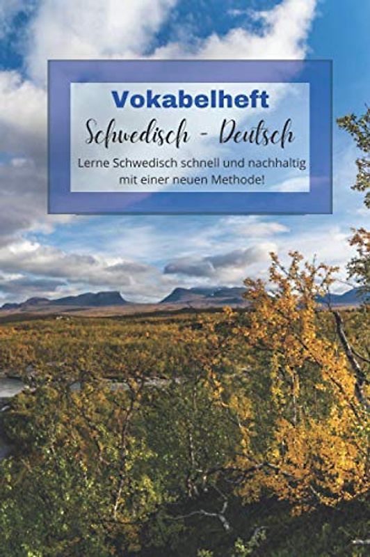 Vokabelheft Schwedisch - Deutsch - Lerne Schwedisch schnell und nachhaltig mit einer neuen Methode!: Leeres Heft mit einer Lernstrategie und ... Dialoge, schwedische Rezepte und Lieder.