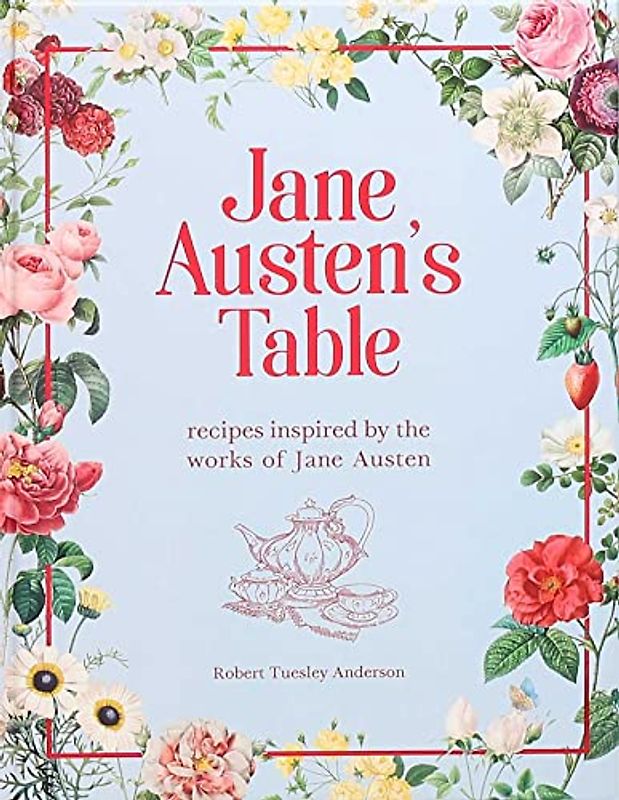 Jane Austen's Table: Recipes Inspired by the Works of Jane Austen (Literary Cookbooks)