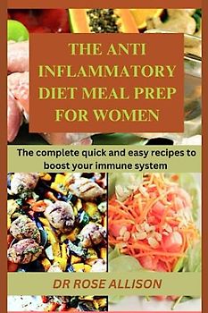 THE ANTI-INFLAMMATORY DIET MEAL PREP FOR WOMEN: The complete quick and easy recipes to boost your immune system