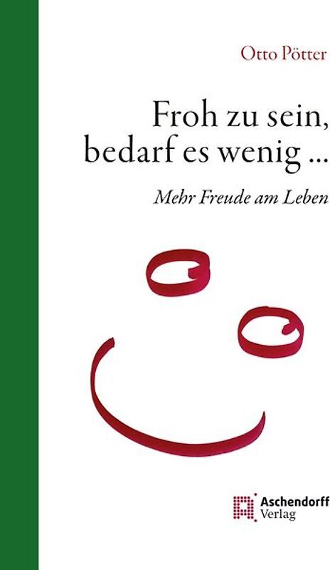 Froh zu sein, bedarf es wenig