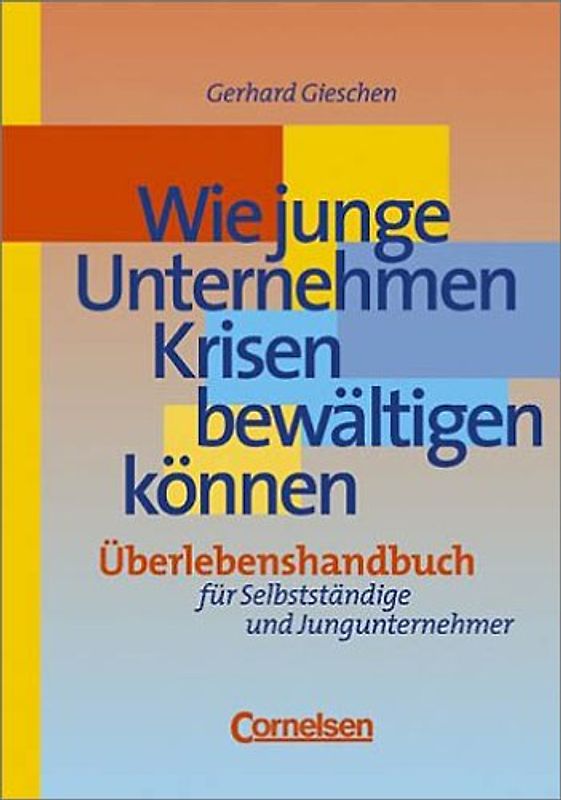 Handbücher Unternehmenspraxis / Wie junge Unternehmen Krisen bewältigen können. Überlebenshandbuch für Selbstständige und Jungunternehmer