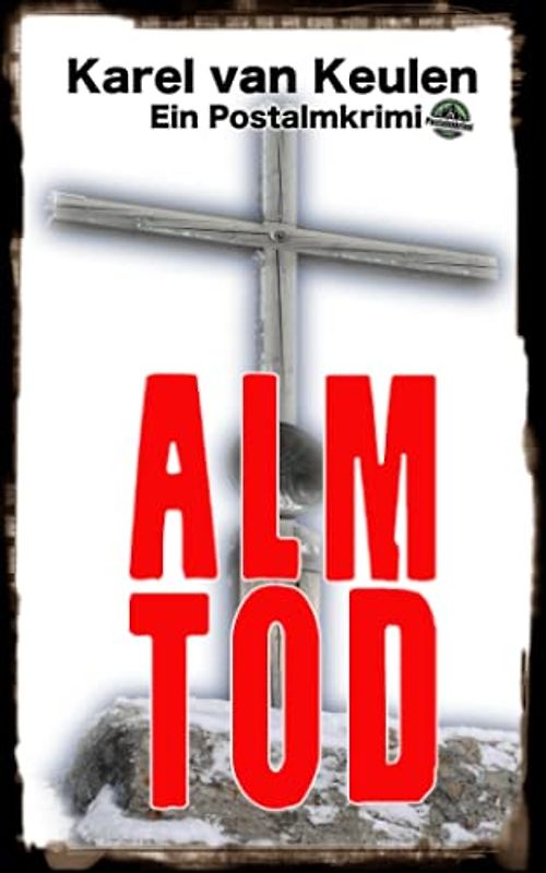 Almtod: Ein Postalmkrimi