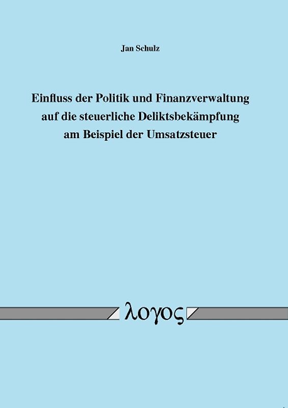 Einfluss der Politik und Finanzverwaltung auf die steuerliche Deliktsbekämpfung am Beispiel der Umsatzsteuer