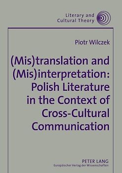 (Mis)translation and (Mis)interpretation: Polish Literature in the Context of Cross-Cultural Communication