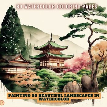 Painting 80 Beautiful Landscapes in Watercolor: 80 Landscape Watercolor Coloring Pages | Stress Relieving Creative Fun Drawings to Calm Down, Reduce ... | Great Gift Idea For Men & Women, Young Teen