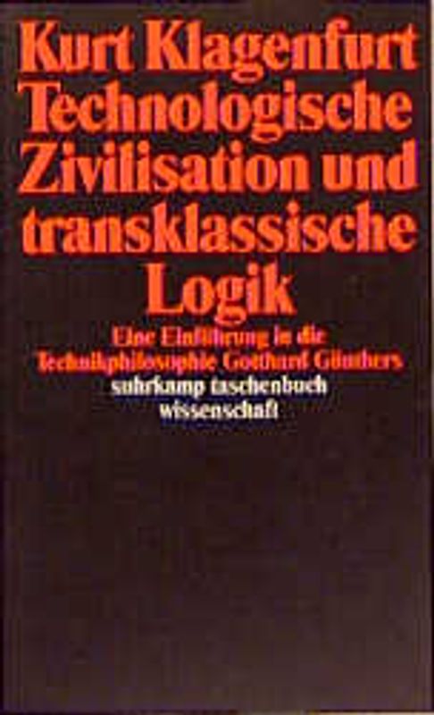 Technologische Zivilisation und transklassische Logik. Eine Einführung in die Technikphilosophie Gotthard Günthers