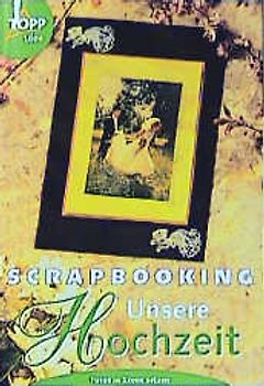 Scrapbooking - Unsere Hochzeit. Fotoalben selbst gestalten