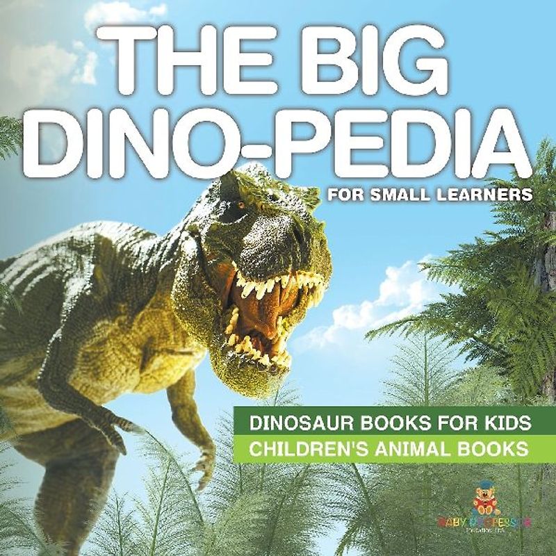 The Big Dino-pedia for Small Learners - Dinosaur Books for Kids | Children's Animal Books