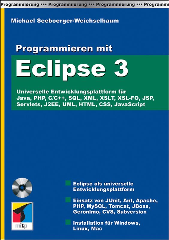 Programmieren mit Eclipse 3. Universelle Entwicklungsplattform für Java, PHP, C/C++, SQL, XML, XSLT, XSL-FO, JSP, Servlets, J2EE, UML, HTML, CSS, JavaScript