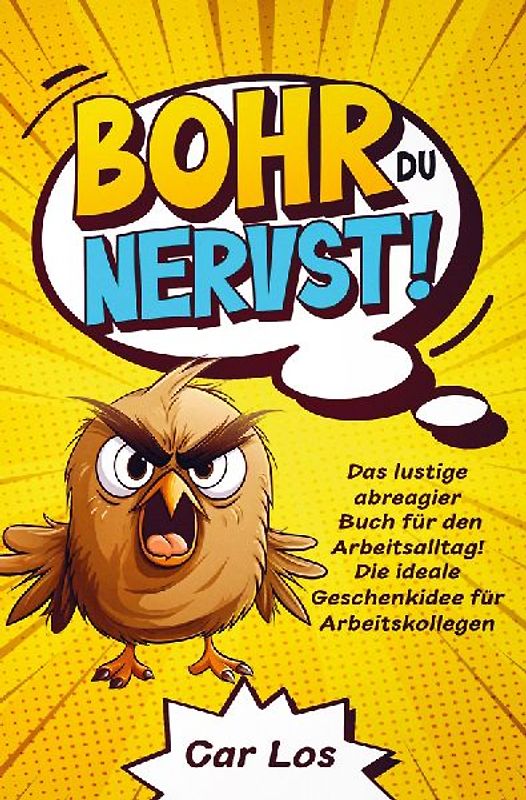Bohr, du nervst! Das lustige abreagier Buch für den Arbeitsalltag! Die ideale Geschenkidee für Arbeitskollegen