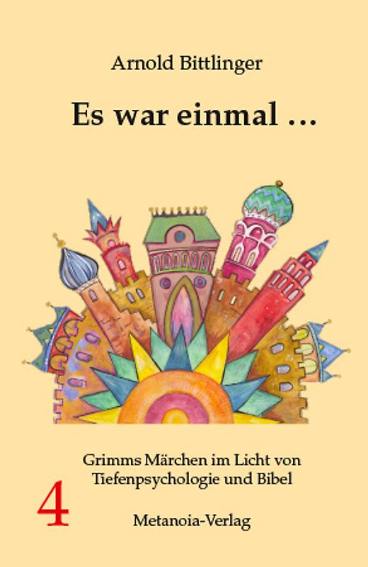 Es war einmal ... Grimms Märchen im Licht von Tiefenpsychologie und Bibel