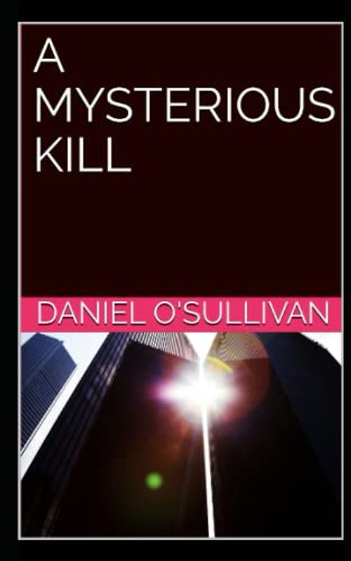 A MYSTERIOUS KILL: They thought they had all the bases covered but they never reckoned on Detective Jake Tyler