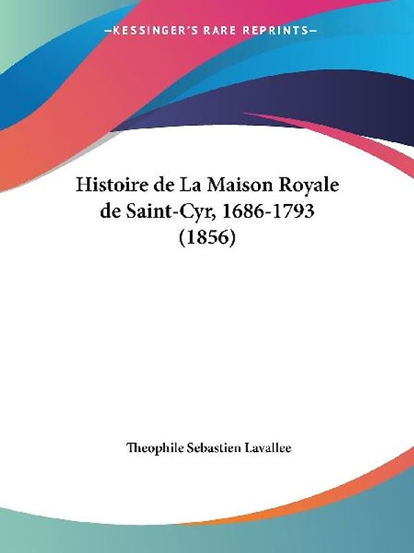 Histoire de La Maison Royale de Saint-Cyr, 1686-1793 (1856)