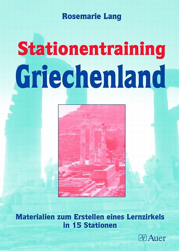 Stationentraining Griechenland. Materialien zum Erstellen eines Lernzirkels in 15 Stationen (5. bis 7. Klasse)