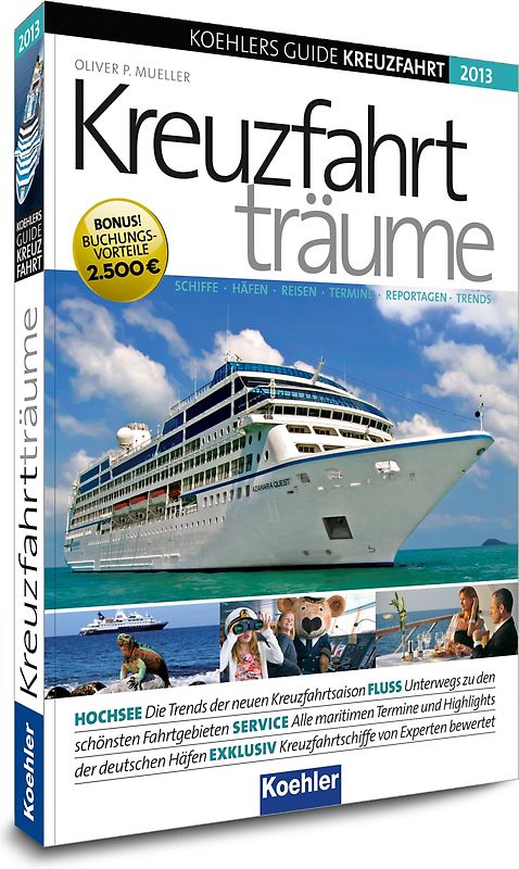 Koehlers Guide Kreuzfahrt 2013 - Kreuzfahrtträume. Schiffe Häfen Reisen Termine Reportagen Trends
