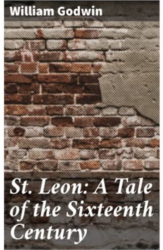 St. Leon: A Tale of the Sixteenth Century