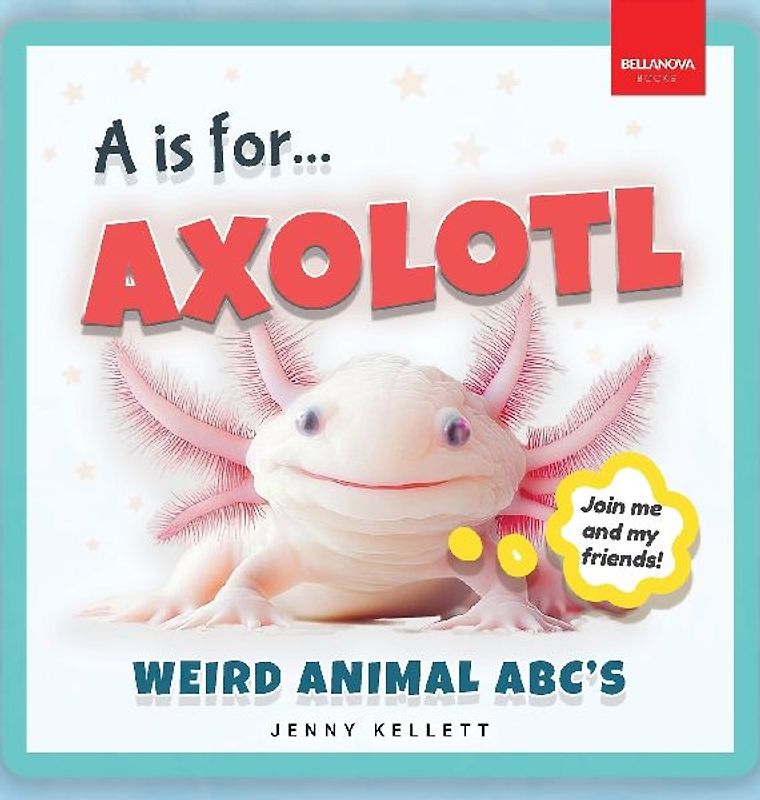 A is for Axolotl... Weird Animal ABC's