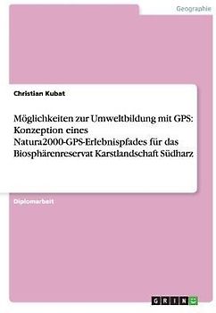 Möglichkeiten zur Umweltbildung mit GPS: Konzeption eines Natura2000-GPS-Erlebnispfades für das Biosphärenreservat Karstlandschaft Südharz