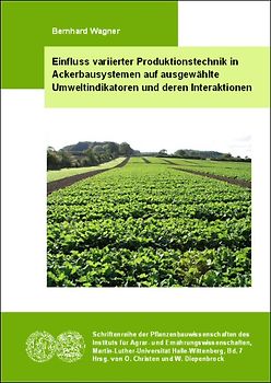 Einfluss variierter Produktionstechnik in Ackerbausystemen auf ausgewählte Umweltindikatoren und deren Interaktionen