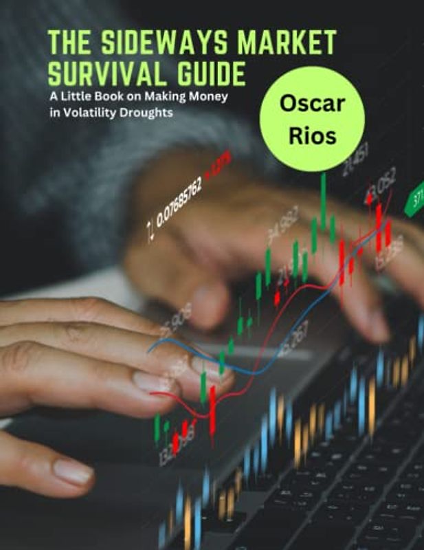 The Sideways Market Survival Guide: A Little Book on Making Money in Volatility Droughts