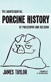 The Quintessential Porcine History of Philosophy and Religion