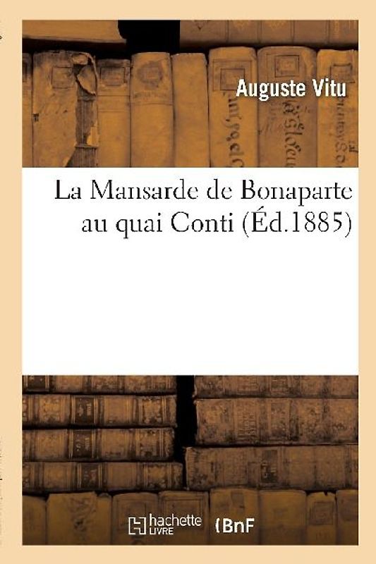 La Mansarde de Bonaparte Au Quai Conti