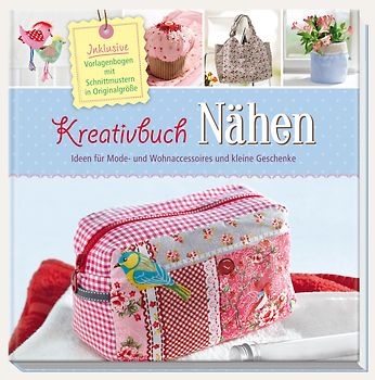Kreativbuch Nähen - Ideen für Mode- und Wohnaccessoires und kleine Geschenke