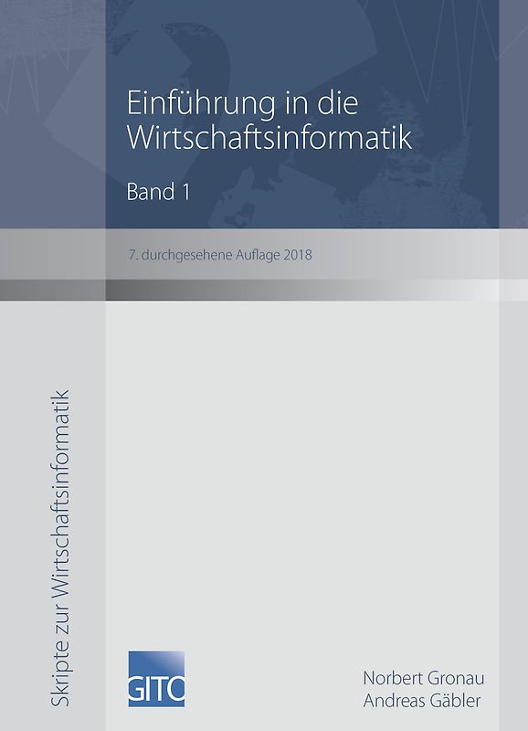 Einführung in die Wirtschaftsinformatik Band 1 (7. überarbeitete Auflage 2018)