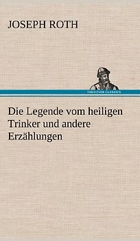 Die Legende vom heiligen Trinker und andere Erzählungen