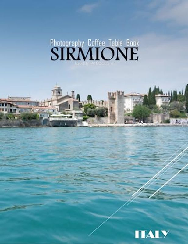 SIRMIONE ITALY Photography Coffee Table Book Tourists Attractions: A vibrant Tour to Sirmione Town,Italy Photography Coffee Table Book: for People Of ... Images (8.5"*11") Paperback.June 13,2023.