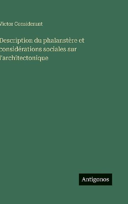 Description du phalanstère et considérations sociales sur l'architectonique