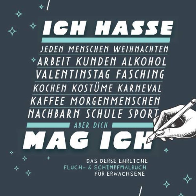 Ich Hasse Mag Ich - Das derbe ehrliche Fluch- & Schimpfmalbuch für Erwachsene: Fiese Sprüche, Tiere, Einhörner u.v.m. zum ausmalen und entspannten, sarkastischen auskotzen I 21x21 cm I 64 Seiten