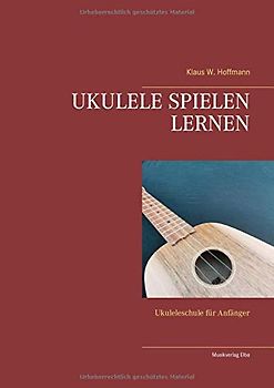 UKULELE SPIELEN LERNEN: Ukuleleschule für Anfänger