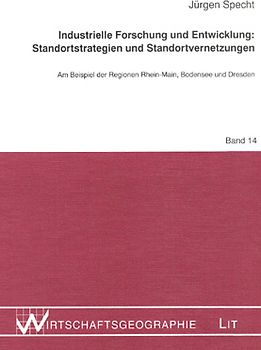 Industrielle Forschung und Entwicklung: Standortstrategien und Standtortvernetzungen