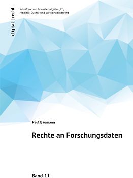 digital | recht Schriften zum Immaterialgüter-, IT-, Medien-, Daten- und Wettbewerbsrecht / Rechte an Forschungsdaten