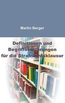 Definitionen und Begriffserklärungen für die Strafrechtsklausur