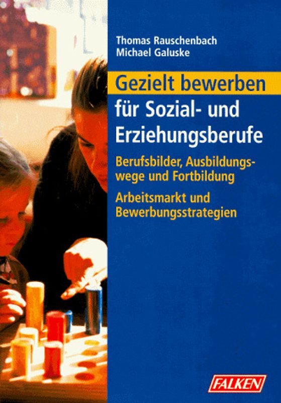 Gezielt bewerben für Sozial- und Erziehungsberufe. Berufsbilder, Ausbildungswege und Fortbildung. Arbeitsmarkt und Bewerbungsstrategien