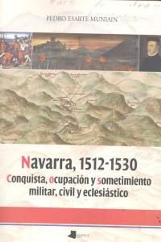 Navarra, 1512-1530 : conquista, ocupación y sometimiento militar, civil y eclesiástico