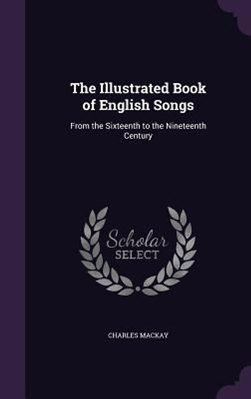 The Illustrated Book of English Songs: From the Sixteenth to the Nineteenth Century