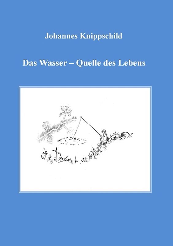 Das Wasser - Quelle des Lebens
