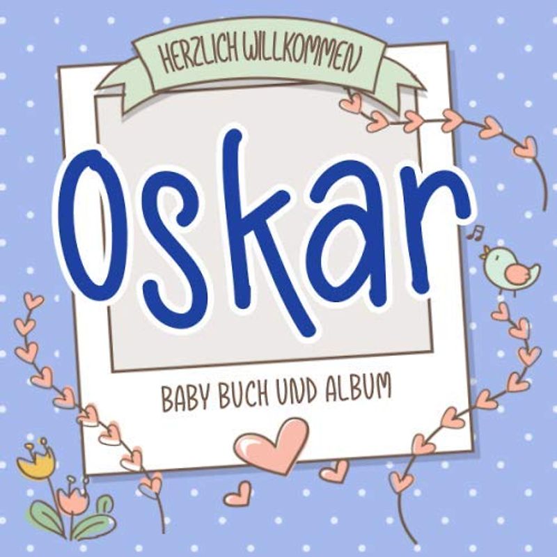 Herzlich Willkommen Oskar - Baby Buch und Album: Personalisiertes Babybuch und Babyalbum, Geschenk zu Schwangerschaft und Geburt, Baby Name auf dem Cover