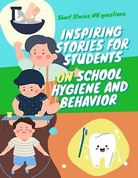 Short Stories WH questions, Inspiring Stories on School Hygiene and Behavior: Short Stories WH question
