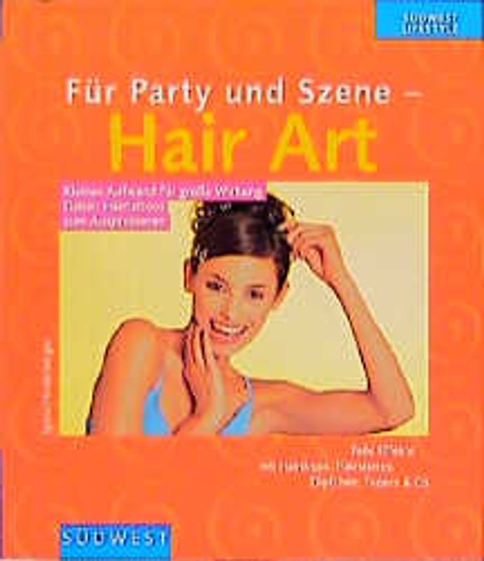 Für Party und Szene - Hair Art. Kleiner Aufwand für grosse Wirkung (Mit Hairtattoos zum Ausprobieren)