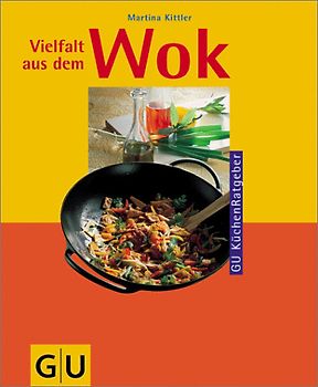 Vielfalt aus dem Wok. Tolle Rezepte für jeden Tag: gebraten, geschmort, gedämpft, fritiert...