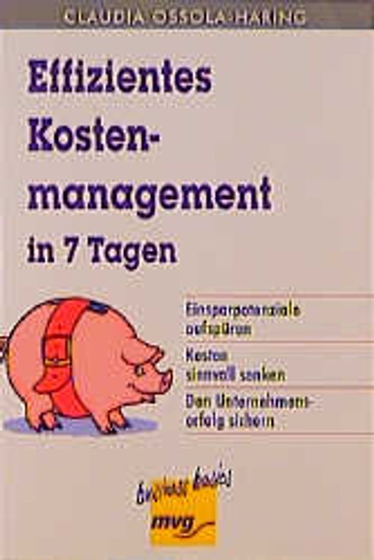 Effizientes Kostenmanagement in 7 Tagen. Einsparpotentiale aufspüren. Kosten sinnvoll senken. Den Unternehmenserfolg sichern