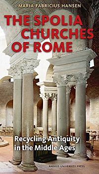 Spolia Churches of Rome: Recycling Antiquity in the Middle Ages